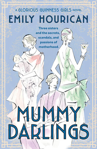 Mummy Darlings A Glorious Guinness Girls Novel Emily Hourican