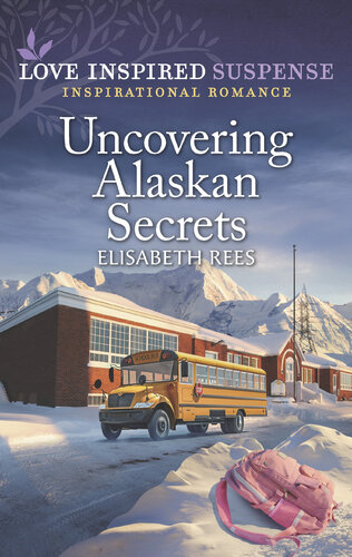 Uncovering Alaskan Secrets Elisabeth Rees