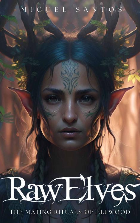 Mating Rituals Of Elf Wood A Prehistoric Fantasy Harem Novel Raw Elves Book 1 Miguel Santos