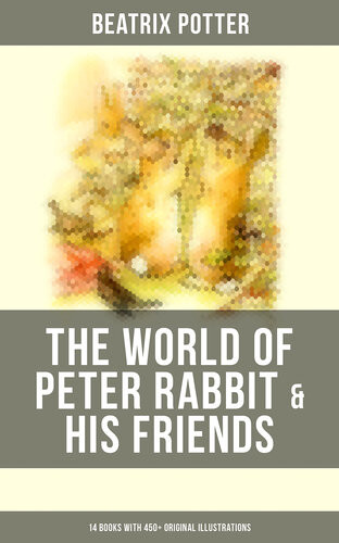 The World Of Peter Rabbit His Friends 14 Books With 450 Original Illustrations The Tale Of Benjamin Bunny The Tale Of Mrs Tittlemouse The Tale Of Jemima Puddleduck Beatrix Potter