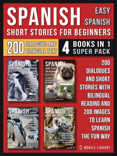 Spanish Short Stories For Beginners Easy Spanish4 Books In 1 Super Pack 200 Dialogues And Short Stories With Bilingual Reading And 200 Images To Learn Spanish The Fun Way Mobile Library