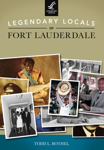 Legendary Locals Of Fort Lauderdale Todd L Bothel