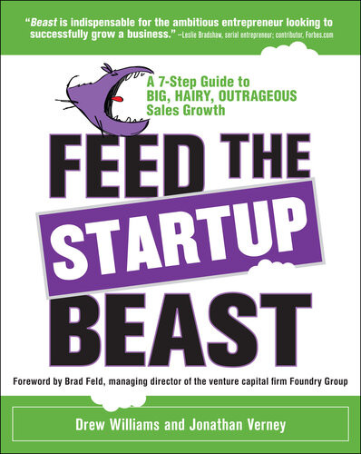 Feed The Startup Beast A 7step Guide To Big Hairy Outrageous Sales Growth 1st Edition Drew Williams Jonathan Verney