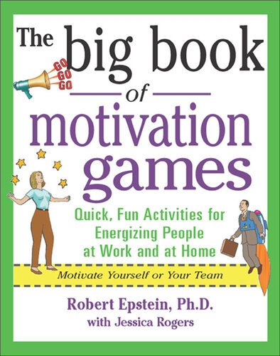 The Big Book Of Motivation Games 1st Edition Robert Epstein Jessica Rogers