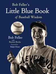 Bob Fellers Little Blue Book Of Baseball Wisdom Bob Feller Burton Rocks Ralph Kiner