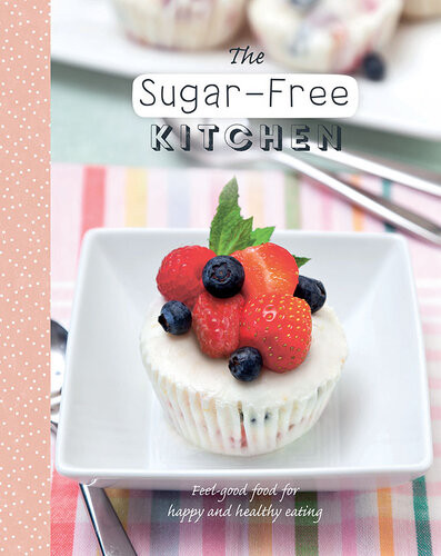The Sugarfree Kitchen Simple Sugarfree Recipes For Any Occasion Love Food Editors
