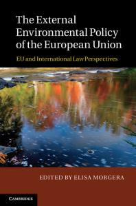 The External Environmental Policy Of The European Union Eu And International Law Perspectives Elisa Morgera Editor