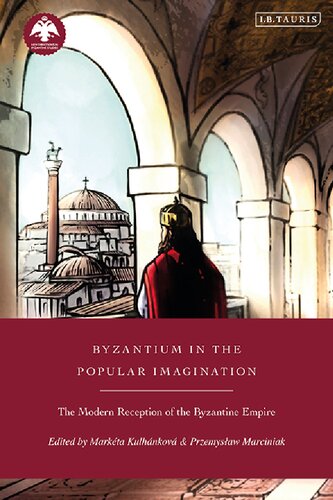 Byzantium In The Popular Imagination Marketa Kulhankova Dionysios Stathakopoulos