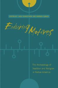 Enduring Motives The Archaeology Of Tradition And Religion In Native America 1st Edition Linea Sundstrom