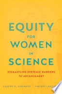 Equity For Women In Science Dismantling Systemic Barriers To Advancement Cassidy R Sugimoto