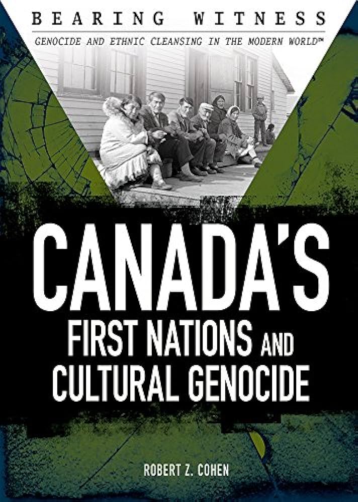 Canadas First Nations And Cultural Genocide Robert Z Cohen