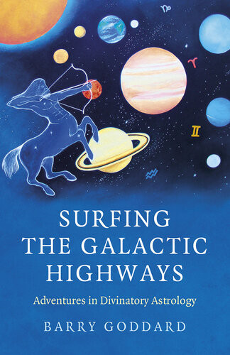 Surfing The Galactic Highways Adventures In Divinatory Astrology Barry Goddard