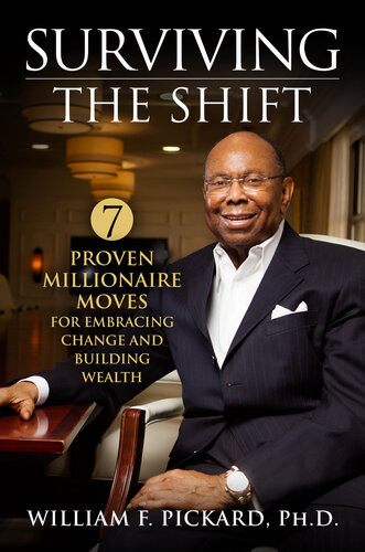 Surviving The Shift 7 Proven Millionaire Moves For Embracing Change And Building Wealth William F Pickard