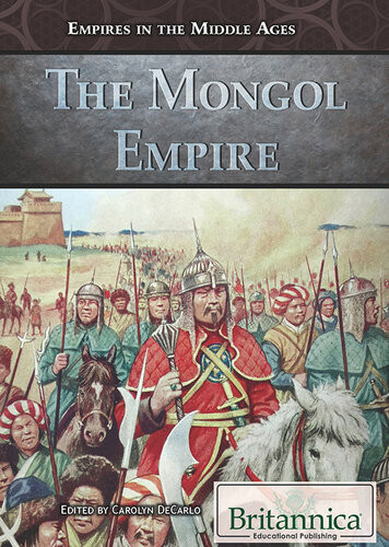 The Mongol Empire 1st Edition Britannica Educational Publishing