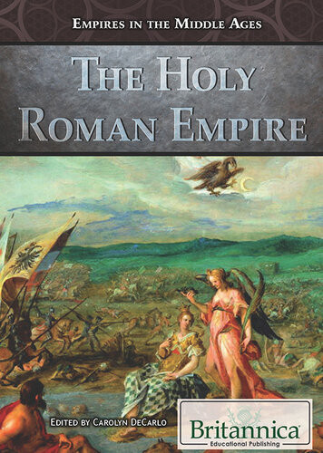 The Holy Roman Empire 1st Edition Britannica Educational Publishing