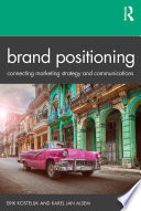 Brand Positioning Connecting Marketing Strategy And Communications 1st Edition Erik Kostelijk