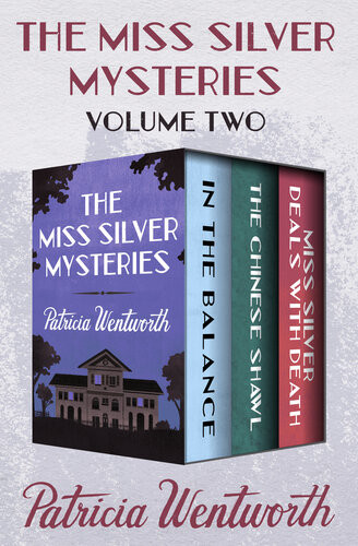 The Miss Silver Mysteries Volume Two In The Balance The Chinese Shawl And Miss Silver Deals With Death Patricia Wentworth