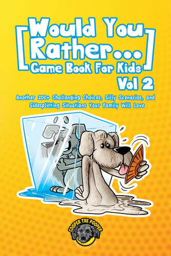 Would You Rather Game Book For Kids 200 More Challenging Choices Silly Scenarios And Sidesplitting Situations Your Family Will Love Vol 2 Cooper The Pooper