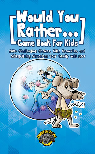 Would You Rather Game Book For Kids 200 Challenging Choices Silly Scenarios And Sidesplitting Situations Your Family Will Love Cooper The Pooper