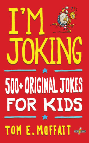 Im Joking 500 Original Jokes For Kids Tom E Moffatt