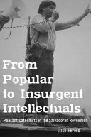 From Popular To Insurgent Intellectuals Peasant Catechists In The Salvadoran Revolution Leigh Binford