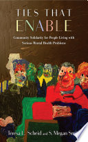 Ties That Enable Community Solidarity For People Living With Serious Mental Health Problems Teresa L Scheid