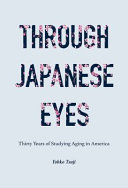Through Japanese Eyes Thirty Years Of Studying Aging In America Yohko Tsuji