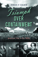 Triumph Over Containment American Film In The 1950s Robert P Kolker