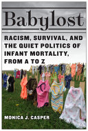 Babylost Racism Survival And The Quiet Politics Of Infant Mortality From A To Z Monica J Casper