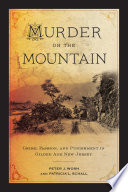 Murder On The Mountain Crime Passion And Punishment In Gilded Age New Jersey Peter J Wosh