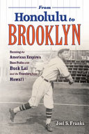 From Honolulu To Brooklyn Running The American Empires Base Paths With Buck Lai And The Travelers From Hawaii Joel S Franks
