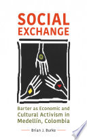 Social Exchange Barter As Economic And Cultural Activism In Medelln Colombia Brian J Burke