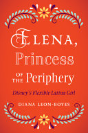 Elena Princesa Of The Periphery Disneys Flexible Latina Girl Diana Leonboys