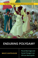 Enduring Polygamy Plural Marriage And Social Change In An African Metropolis Bruce Whitehouse