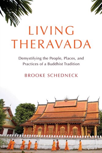 Living Theravada Demystifying The People Places And Practices Of A Buddhist Tradition Brooke Schedneck