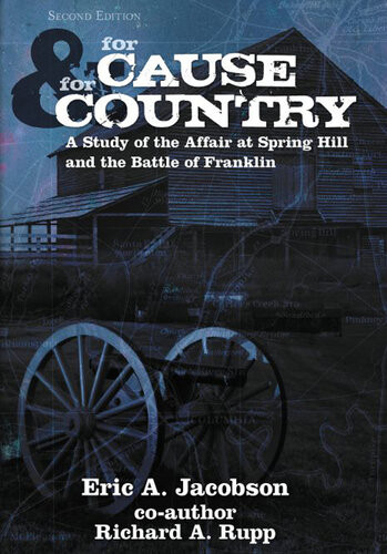 For Cause And Country A Study Of The Affair At Spring Hill And The Battle Of Franklin Eric A Jacobson Richard A Rupp