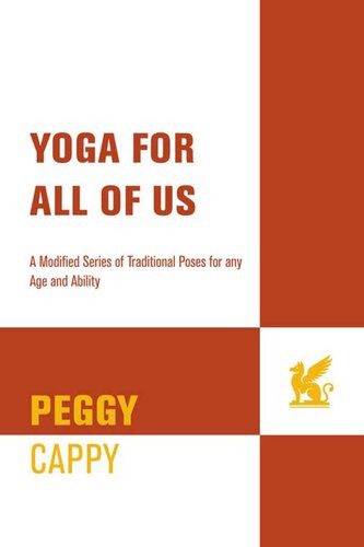 Yoga For All Of Us A Modified Series Of Traditional Poses For Any Age And Ability 1st Edition Peggy Cappy