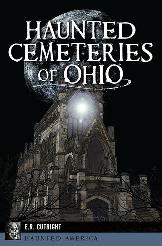 Haunted Cemeteries Of Ohio Er Cutright