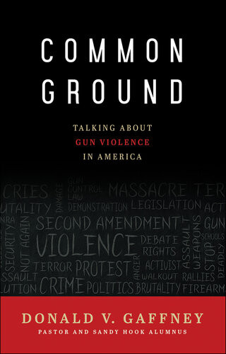 Common Ground Talking About Gun Violence In America Donald V Gaffney