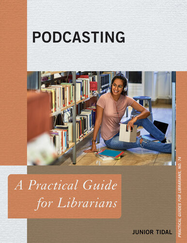Podcasting A Practical Guide For Librarians Junior Tidal