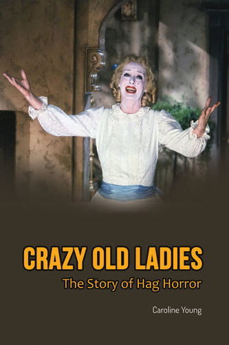 Crazy Old Ladies The Story Of Hag Horror Caroline Young