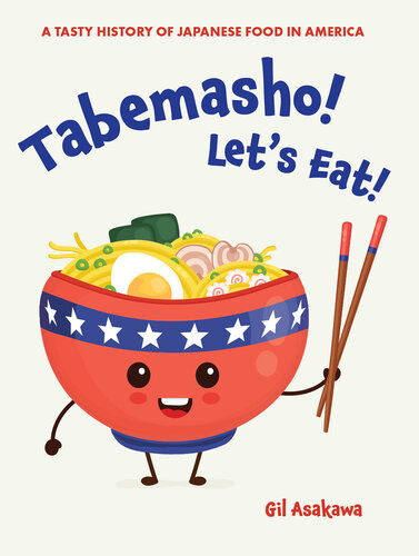 Tabemasho Lets Eat A Tasty History Of Japanese Food In America Gil Asakawa