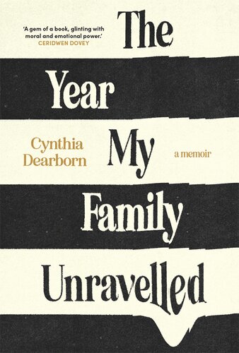 The Year My Family Unravelled Cynthia Dearborn