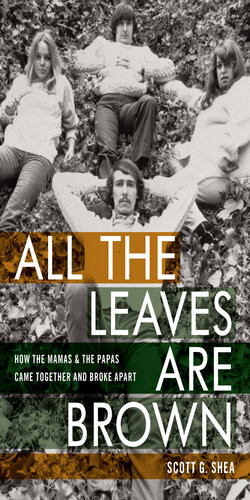 All The Leaves Are Brown How The Mamas The Papas Came Together And Broke Apart Scott G Shea