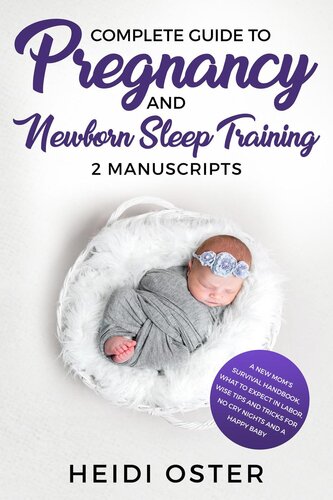 Complete Guide To Pregnancy And Newborn Sleep Training A New Moms Survival Handbook What To Expect In Labor Wise Tips And Tricks For No Cry Nights And A Happy Baby Heidi Oster
