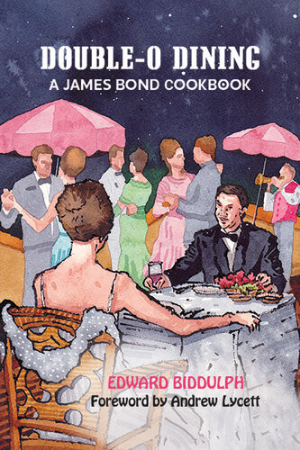 Doubleo Dining A James Bond Cookbook Edward Biddulph