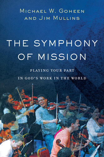 The Symphony Of Mission Michael W Goheen Jim Mullins
