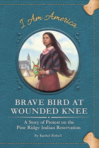 Brave Bird At Wounded Knee A Story Of Protest On The Pine Ridge Indian Reservation Rachel Bithell