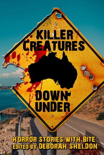 Killer Creatures Down Under Horror Stories With Bite Deborah Sheldon Ed