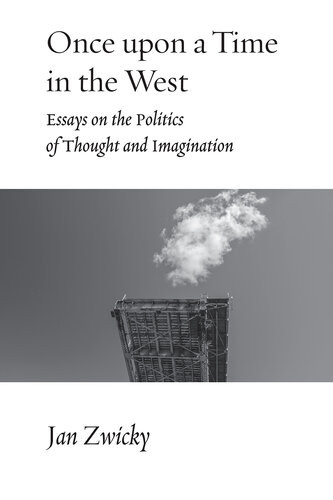 Once Upon A Time In The West Essays On The Politics Of Thought And Imagination Jan Zwicky